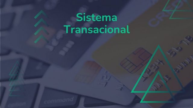 Sistema transacional: entenda o significado para a operação da sua empresa