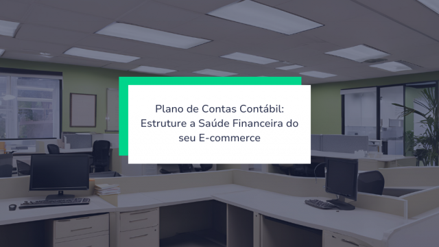 Plano de Contas Contábil: Estruture a Saúde Financeira do Seu E-commerce